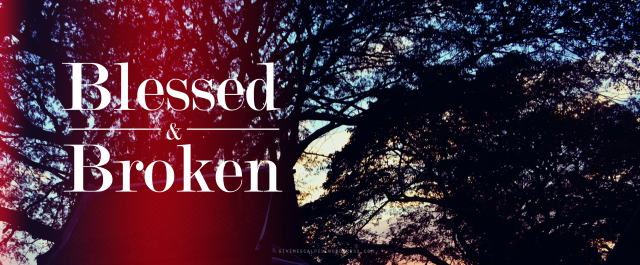 blessed and broken